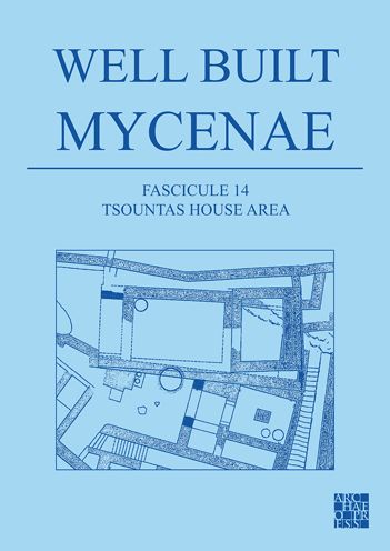 Cover for Shelton, Kim (Director of the Nemea Center for Classical Archaeology, University of California, Berkeley) · Well Built Mycenae, Fascicule 14: Tsountas House Area (Paperback Book) (2022)