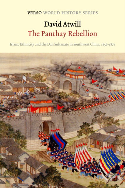 Cover for David G. Atwill · The Panthay Rebellion: Islam, Ethnicity and the Dali Sultanate in Southwest China, 1856-1873 - Verso World History (Paperback Book) (2023)