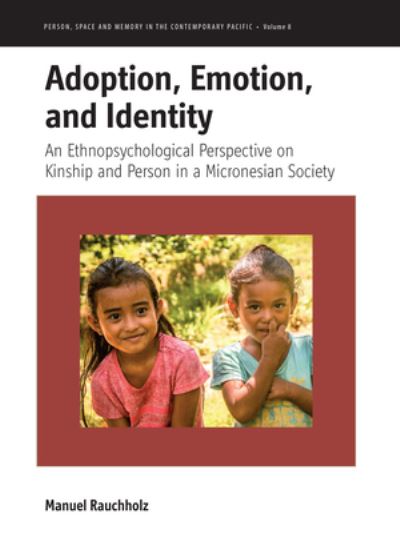 Cover for Manuel Rauchholz · Adoption, Emotion, and Identity: An Ethnopsychological Perspective on Kinship and Person in a Micronesian Society - Person, Space and Memory in the Contemporary Pacific (Hardcover Book) (2024)