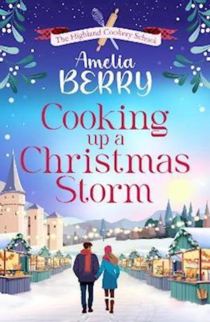 Cover for Amelia Berry · Cooking Up a Christmas Storm: A warm and cosy festive romcom, the perfect Christmas escape - The Highland Cookery School (Paperback Bog) (2025)