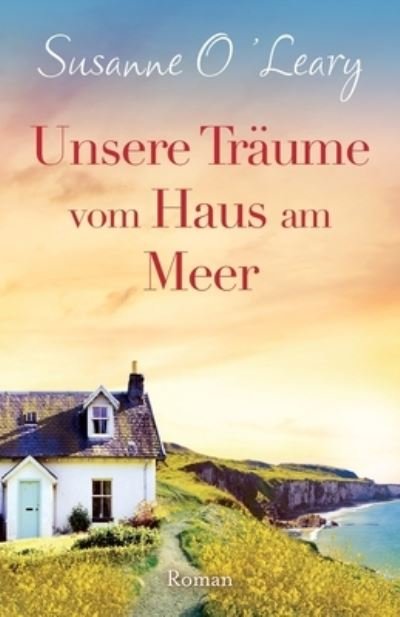 Cover for Susanne O'Leary · Unsere Träume Vom Haus Am Meer (Book) (2022)
