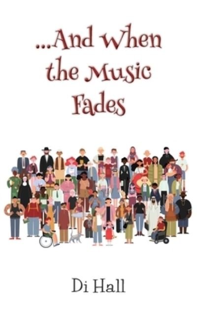 ...And When the Music Fades - Di Hall - Books - Grosvenor House Publishing Limited - 9781839755545 - May 12, 2021