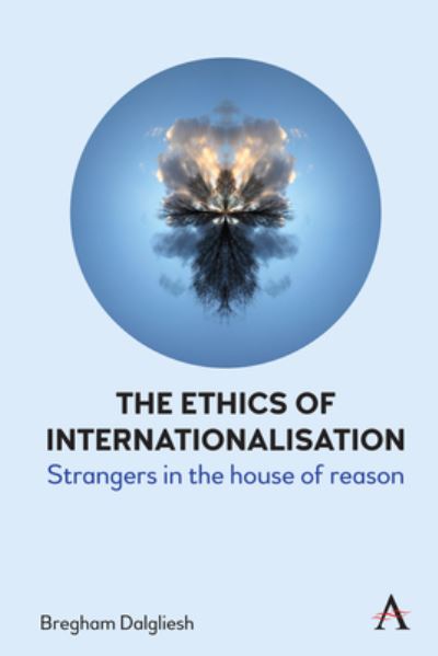 Cover for Bregham Dalgliesh · The Ethics of Internationalisation: Strangers in the House of Reason (Hardcover Book) (2025)