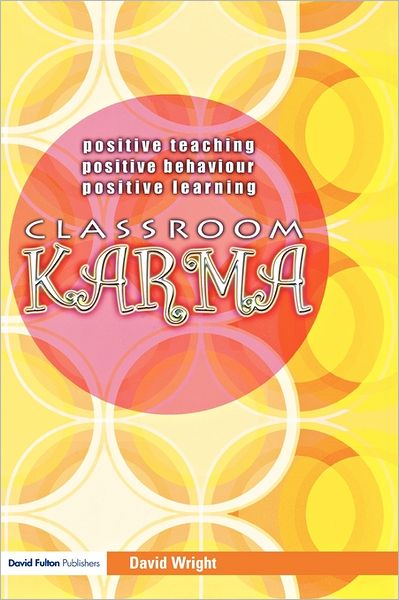 Classroom Karma: Positive Teaching, Positive Behaviour, Positive Learning - David Wright - Books - Taylor & Francis Ltd - 9781843123545 - March 31, 2006