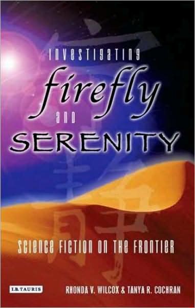 Cover for Rhonda Wilcox · Investigating Firefly and Serenity: Science Fiction on the Frontier - Investigating Cult TV (Paperback Book) (2008)