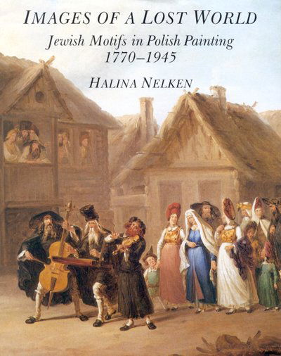 Cover for Halina Nelken · Images of a Lost World: Jewish Motifs in Polish Painting, 1770-1945 (Hardcover Book) (1995)