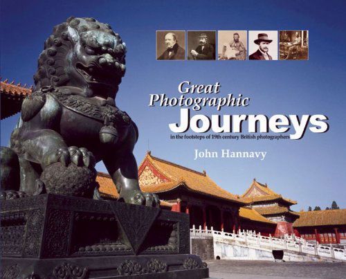 Cover for John Hannavy · Great Photographic Journeys: in the Footsteps of 19th Century British Photographers (Hardcover Book) (2008)