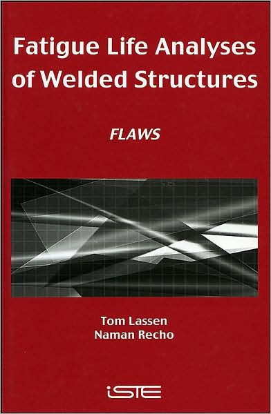 Cover for Lassen, Tom (Agder University College in Grimstad, Norway) · Fatigue Life Analyses of Welded Structures: Flaws (Hardcover Book) (2006)