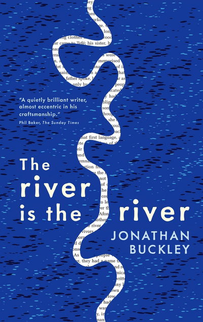 The River is The River - Jonathan Buckley - Książki - Sort of Books - 9781908745545 - 7 lipca 2015