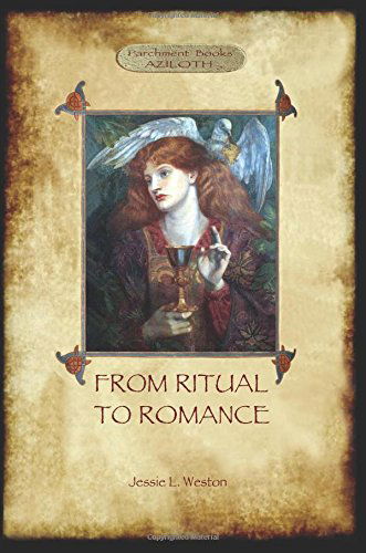 From Ritual to Romance: The True Source of the Holy Grail (Aziloth Books) - Jessie Laidlay Weston - Książki - Aziloth Books - 9781909735545 - 26 czerwca 2014