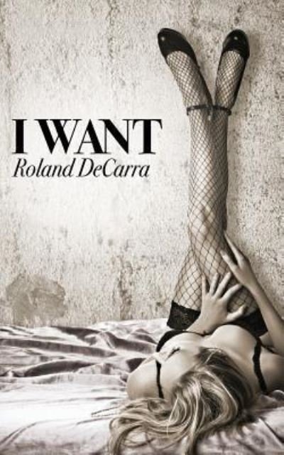 Cover for Roland Decarra · I Want (Paperback Book) (2016)