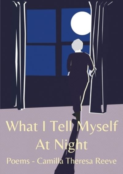 Cover for Camilla T. Reeve · What I Tell Myself at Night (Book) (2022)