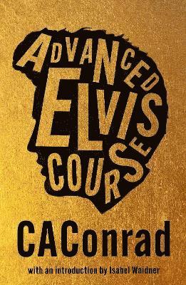 Advanced Elvis Course - CAConrad - Kirjat - Peninsula Press Ltd - 9781913512545 - torstai 14. marraskuuta 2024