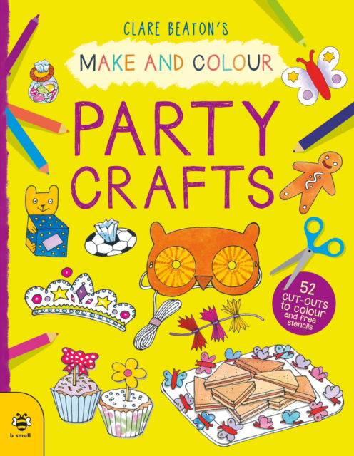 Make & Colour Party Crafts: 52 Cut-Outs to Colour and Free Stencils - Make & Colour - Clare Beaton - Books - b small publishing limited - 9781913918545 - March 1, 2023