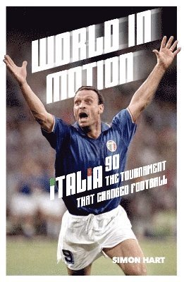 Cover for Simon Hart · World in Motion: The Inside Story of Italia ’90: The Tournament That Changed Football (Paperback Book) [New edition] (2024)