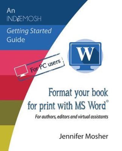 Format your book for print with MS Word (R) - Jennifer Mosher - Bücher - Moshpit Publishing - 9781925814545 - 21. Oktober 2018