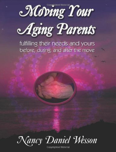 Moving Your Aging Parents: Fulfilling Their Needs and Yours Before, During, and After the Move - Nancy Wesson - Books - Loving Healing Press - 9781932690545 - September 30, 2008