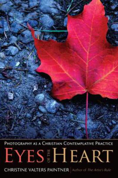 Cover for Christine Valters Paintner · Eyes of the Heart: Photography as a Christian Contemplative Practice (Pocketbok) (2013)