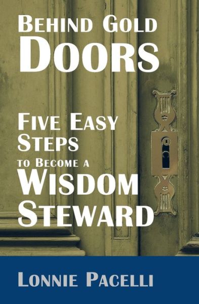 Cover for Lonnie Pacelli · Behind Gold Doors-Five Easy Steps to Become a Wisdom Steward (Paperback Book) (2021)