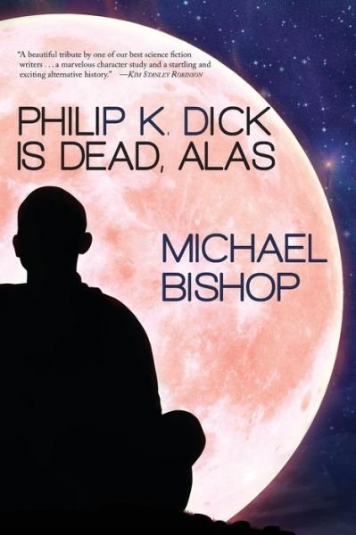 Cover for Michael Bishop · Philip K. Dick is Dead, Alas (Pocketbok) (2015)