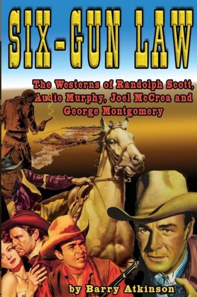 Cover for Barry Atkinson · Six-Gun Law : The Westerns of Randolph Scott, Audie Murphy, Joel McCrea and George Montgomery (Paperback Book) (2015)