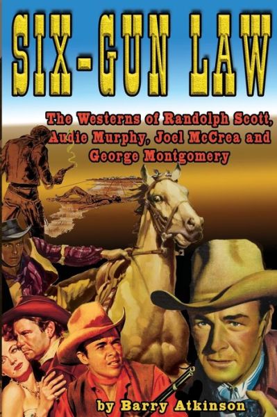 Cover for Barry Atkinson · Six-Gun Law : The Westerns of Randolph Scott, Audie Murphy, Joel McCrea and George Montgomery (Paperback Book) (2015)