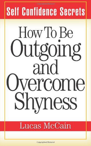 Cover for Lucas Mccain · Self Confidence Secrets: How to Be Outgoing and Overcome Shyness (Paperback Book) (2012)