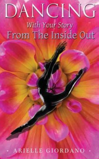 Cover for Arielle Giordano · Dancing with Your Story from the Inside Out (Hardcover Book) (2018)