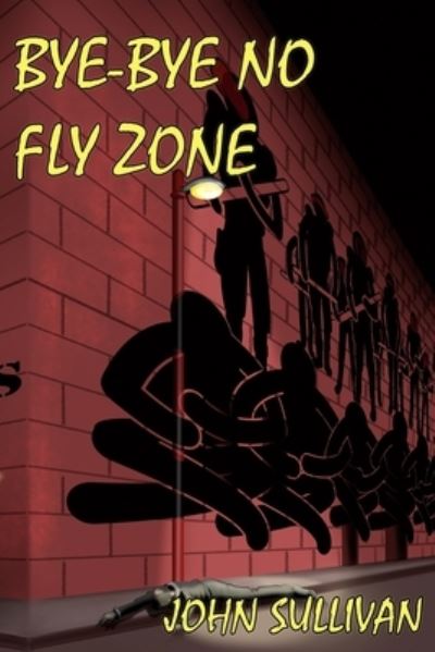 Bye-Bye No Fly Zone - John Sullivan - Books - Weasel Press - 9781948712545 - December 10, 2019