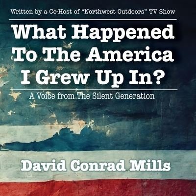 Cover for David C. Mills · What Happened to the America I Grew up In? (Book) (2023)