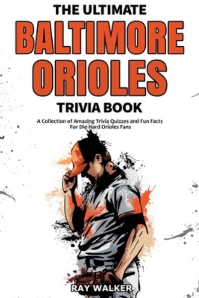 Cover for Ray Walker · The Ultimate Baltimore Orioles Trivia Book (Paperback Book) (2021)