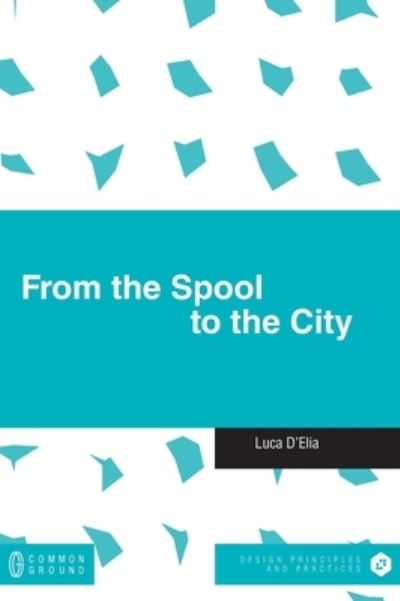 Cover for Luca D'Elia · From the Spool to the City (Book) (2023)