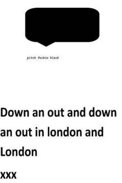 Down an out an Down an out in London and London Winter 17 - Xxx - Böcker - Createspace Independent Publishing Platf - 9781974056545 - 29 juli 2017