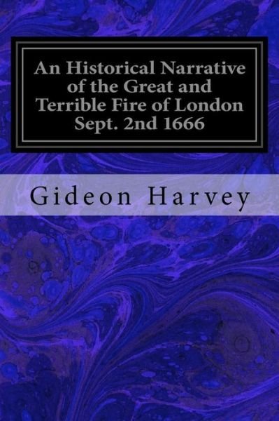 Cover for Gideon Harvey · An Historical Narrative of the Great and Terrible Fire of London Sept. 2nd 1666 (Pocketbok) (2017)