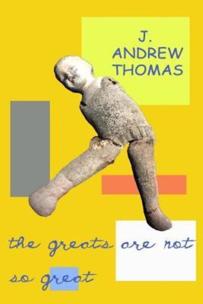 Cover for J Andrew Thomas · The Greats Are Not So Great (Paperback Book) (2017)