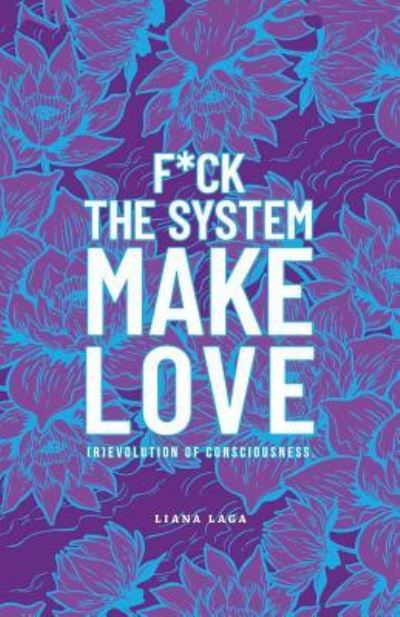 Cover for Liana Laga · F*Ck the System, Make Love (Paperback Book) (2018)