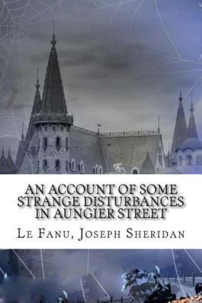 Cover for Le Fanu Joseph Sheridan · An Account of Some Strange Disturbances in Aungier Street (Paperback Book) (2018)