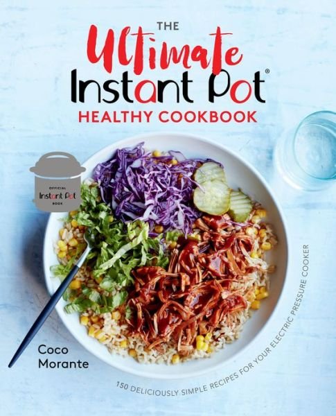 Cover for Coco Morante · The Ultimate Instant Pot Healthy Cookbook: 150 Deliciously Simple Recipes for Your Electric Pressure Cooker (Hardcover Book) (2019)