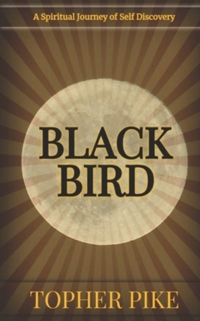 Cover for Topher Pike · Blackbird: An Unexpected Journey to Unearth my True Connection to God (Paperback Bog) (2018)