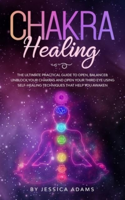 Chakra Healing - Jessica Adams - Kirjat - Donna Lloyd - 9781989638545 - tiistai 12. marraskuuta 2019