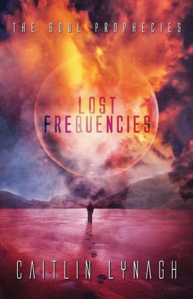 Caitlin Lynagh · Lost Frequencies: The Soul Prophecies - The Soul Prophecies (Pocketbok) (2019)