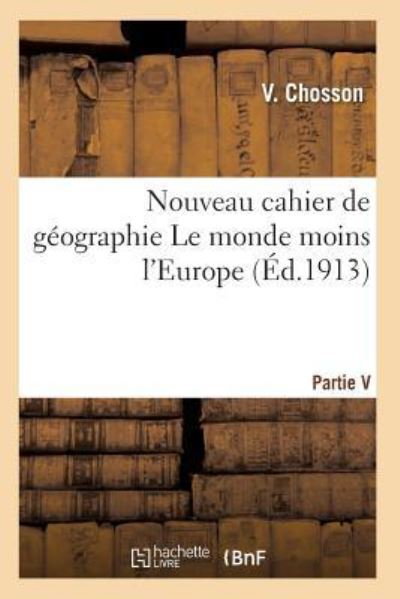 Cover for Chosson-V · Nouveau Cahier de Geographie Le Monde Moins l'Europe (Taschenbuch) (2017)