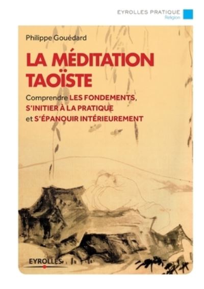 La meditation taoiste: Comprendre les fondements, s'initier a la pratique et s'epanouir interieurement. - Philippe Goudard - Books - Editions D'Organisation - 9782212559545 - June 12, 2014