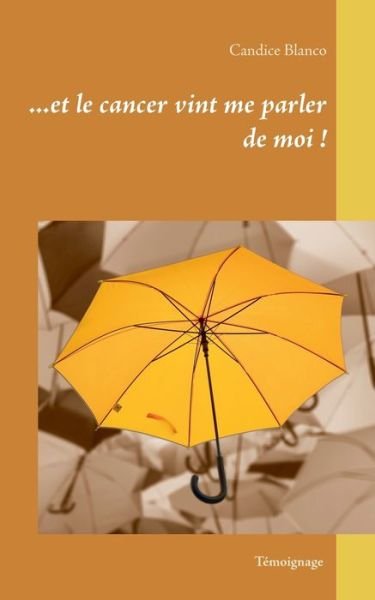 Cover for Blanco · Et Le Cancer Vint Me Parler De M (Book) (2020)