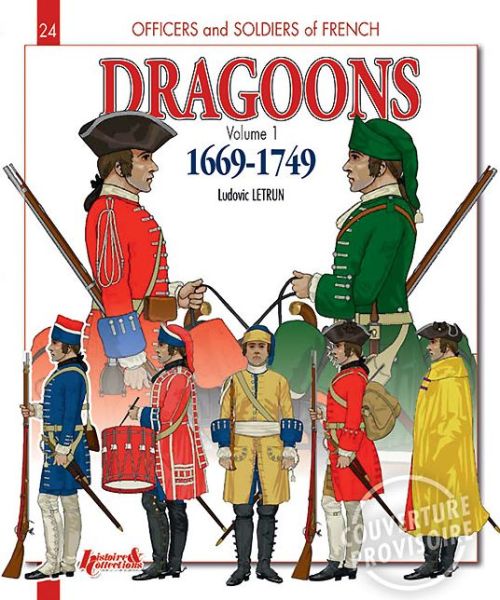 Cover for Ludovic Letrun · French Dragoons: Volume 1: 1669-1749 - Officers &amp; Soldiers (Paperback Book) (2014)