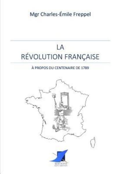 Cover for Mgr Charles-Emile Freppel · La R volution Fran aise - propos du centenaire de 1789 (Pocketbok) (2016)