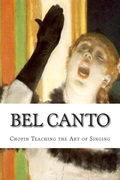 Cover for Cecilia Jorgensen · Bel Canto: Chopin Teaching the Art of Singing (Icon Series) (Volume 11) (Paperback Bog) (2013)