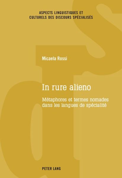 Cover for Micaela Rossi · In Rure Alieno: Metaphores Et Termes Nomades Dans Les Langues de Specialite - Aspects Linguistiques Et Culturels Des Discours Specialises (Paperback Book) (2015)