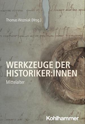 Werkzeuge Der Historiker - Thomas Wozniak - Bücher - Kohlhammer - 9783170409545 - 24. Juli 2024