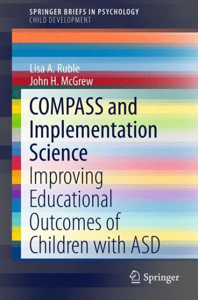 Cover for Lisa A. Ruble · COMPASS and Implementation Science: Improving Educational Outcomes of Children with ASD - SpringerBriefs in Child Development (Paperback Book) [2015 edition] (2015)